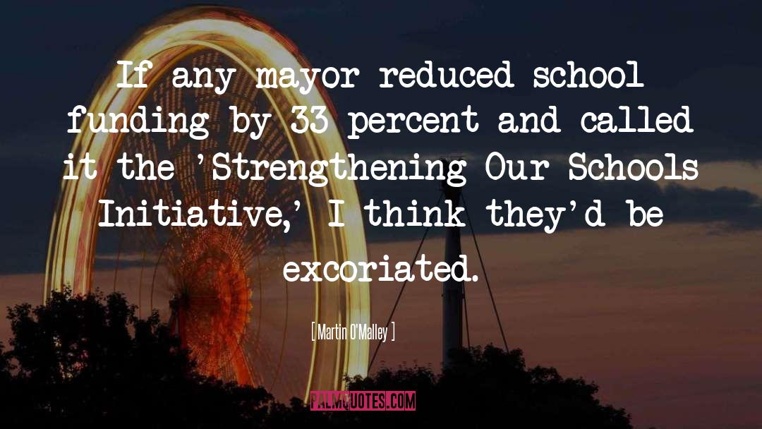 Martin O'Malley Quotes: If any mayor reduced school