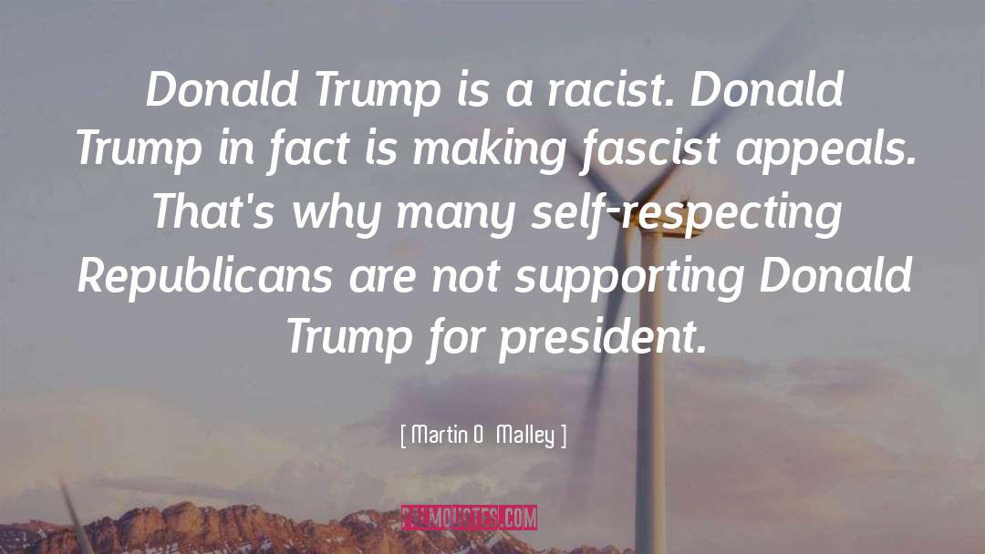 Martin O'Malley Quotes: Donald Trump is a racist.
