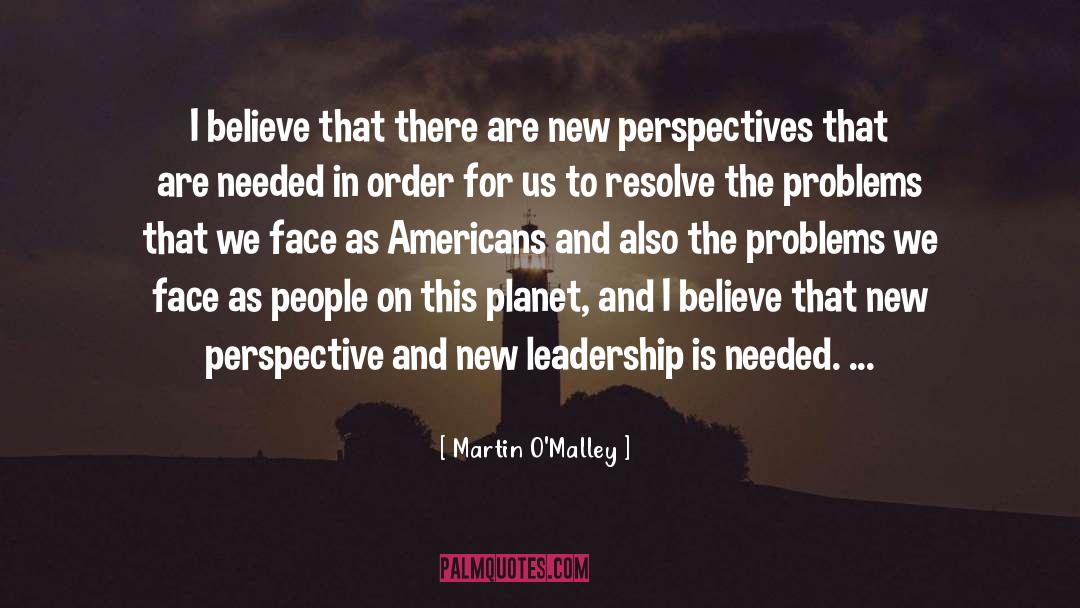 Martin O'Malley Quotes: I believe that there are
