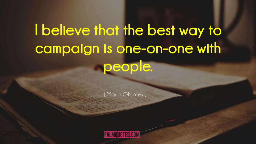 Martin O'Malley Quotes: I believe that the best