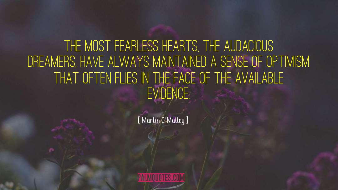 Martin O'Malley Quotes: The most fearless hearts, the