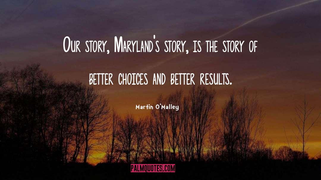 Martin O'Malley Quotes: Our story, Maryland's story, is