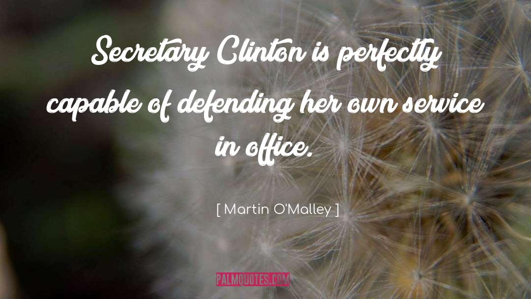 Martin O'Malley Quotes: Secretary Clinton is perfectly capable