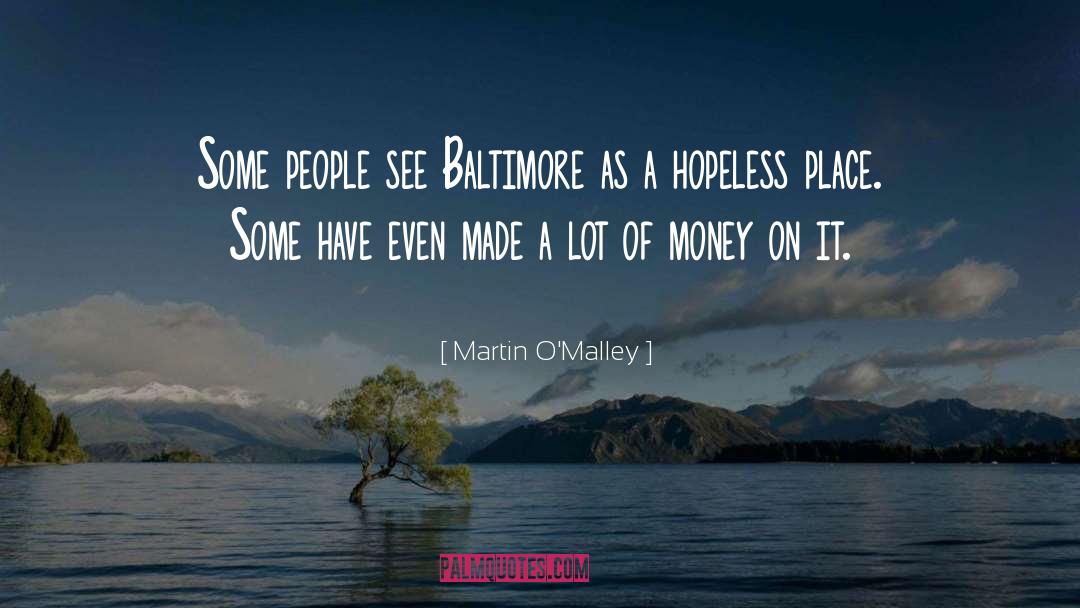 Martin O'Malley Quotes: Some people see Baltimore as