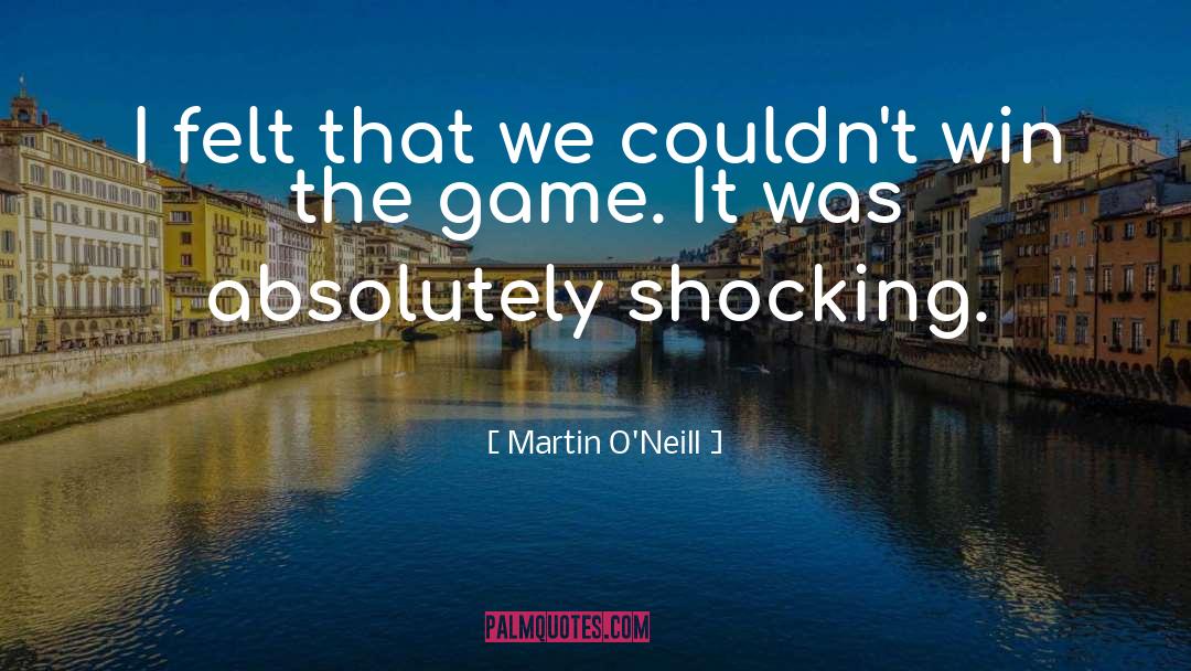 Martin O'Neill Quotes: I felt that we couldn't