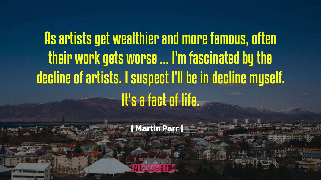 Martin Parr Quotes: As artists get wealthier and