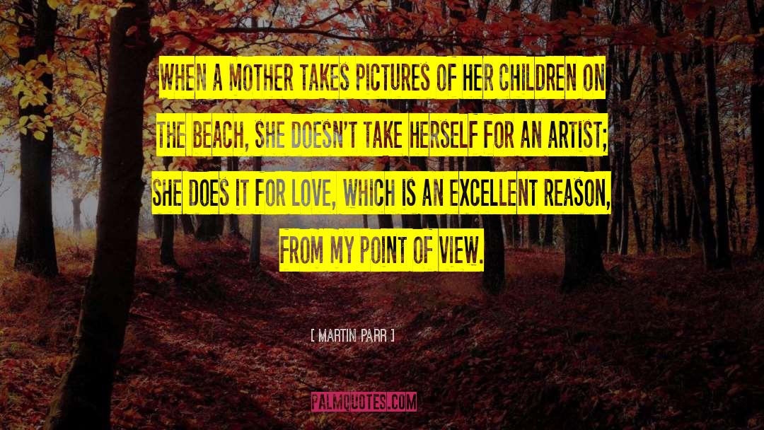 Martin Parr Quotes: When a mother takes pictures