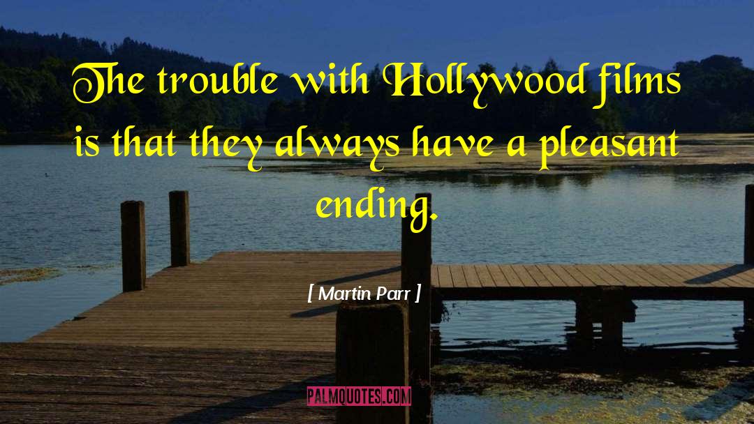 Martin Parr Quotes: The trouble with Hollywood films