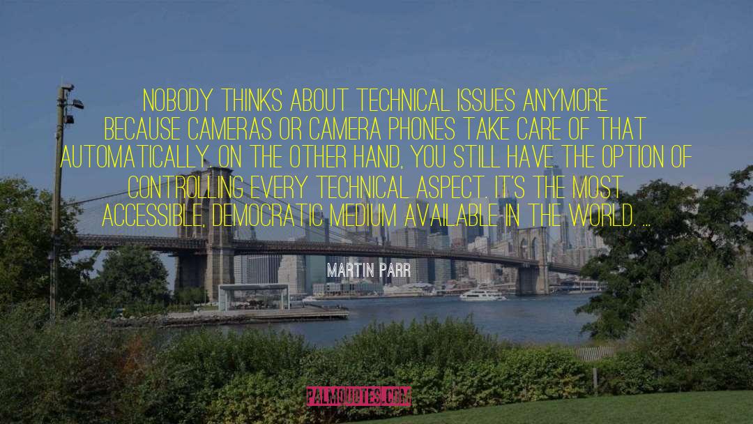 Martin Parr Quotes: Nobody thinks about technical issues