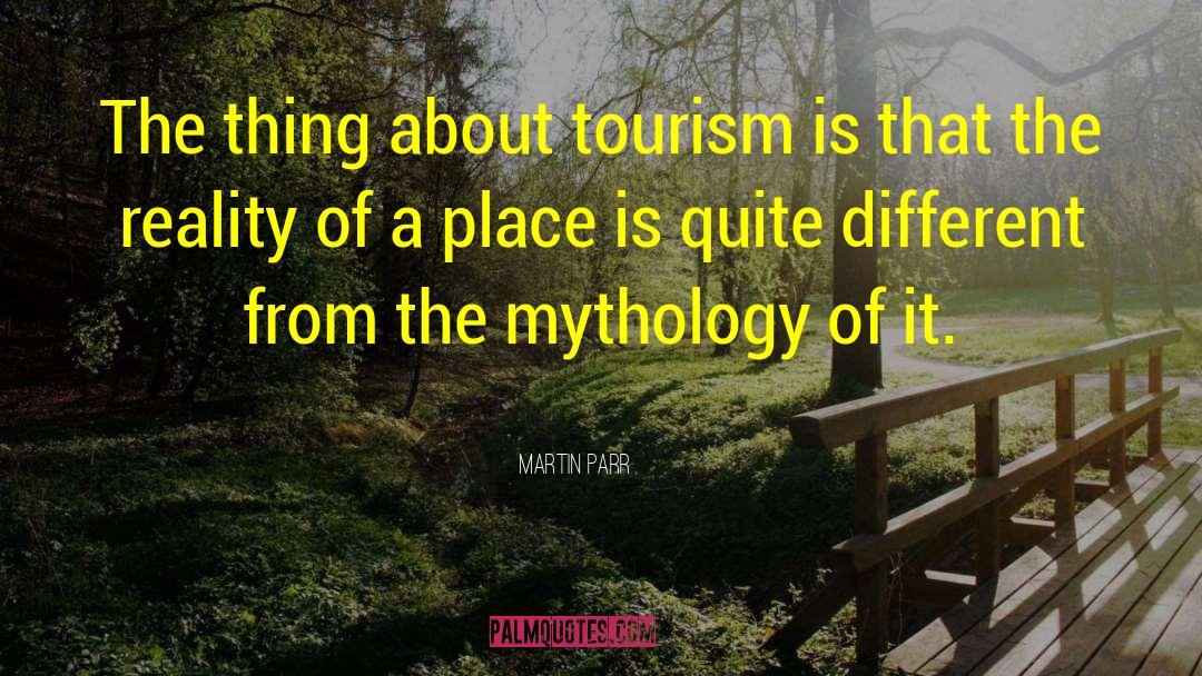 Martin Parr Quotes: The thing about tourism is