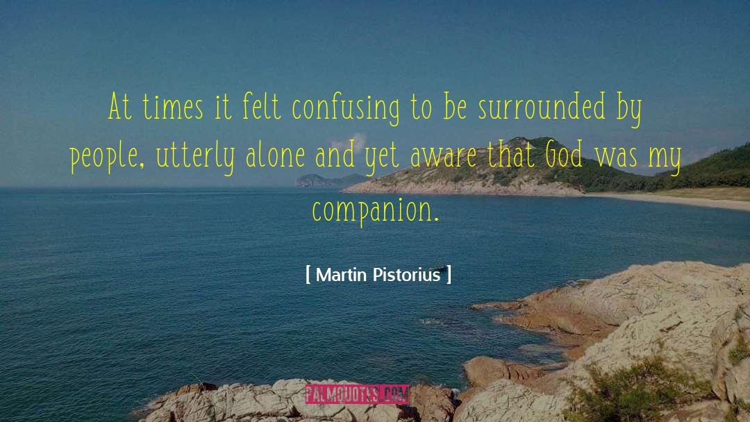 Martin Pistorius Quotes: At times it felt confusing