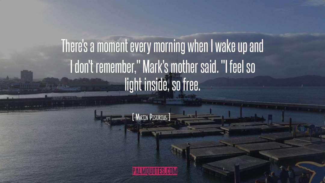 Martin Pistorius Quotes: There's a moment every morning