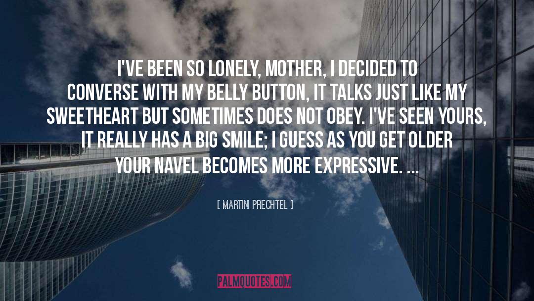 Martin Prechtel Quotes: I've been so lonely, mother,