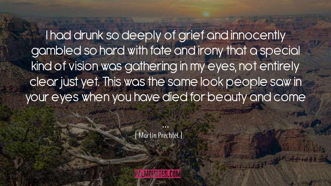 Martin Prechtel Quotes: I had drunk so deeply