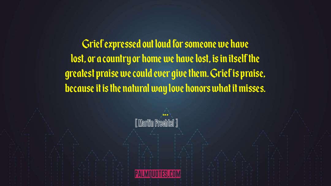 Martin Prechtel Quotes: Grief expressed out loud for