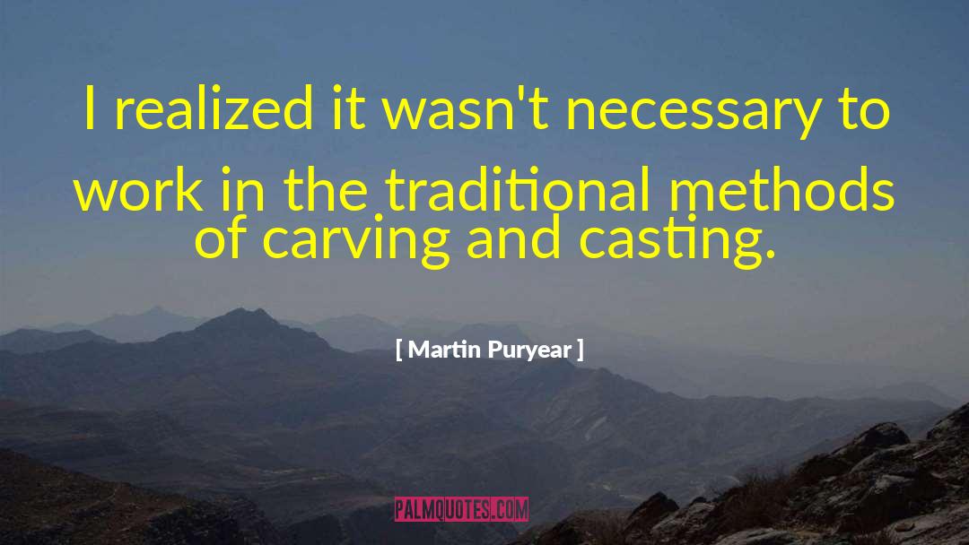 Martin Puryear Quotes: I realized it wasn't necessary