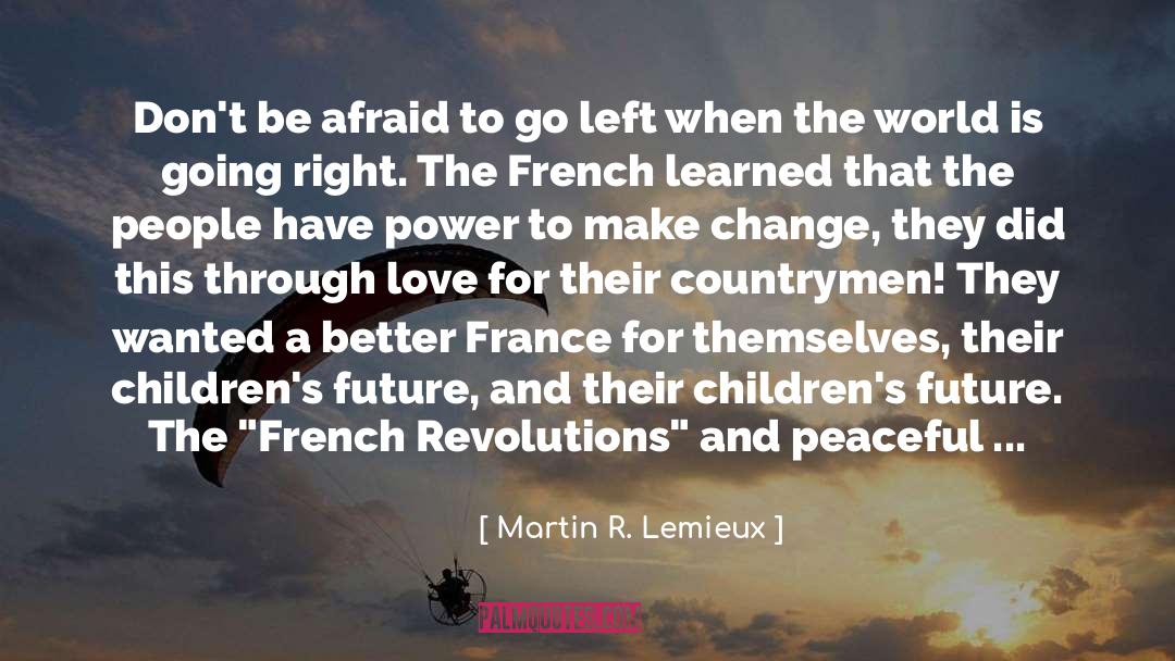 Martin R. Lemieux Quotes: Don't be afraid to go