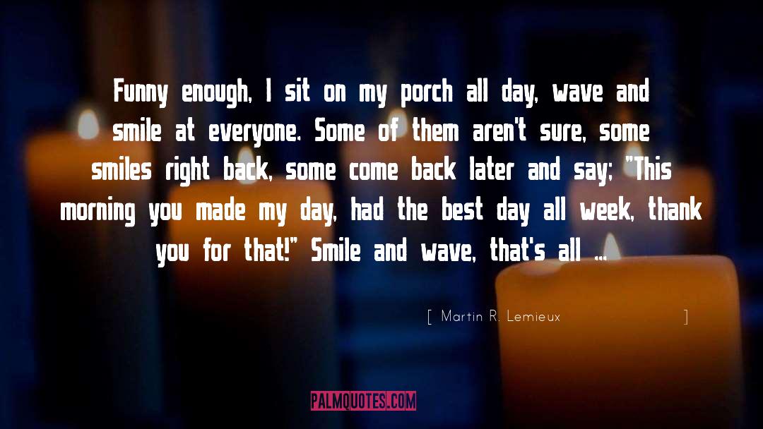 Martin R. Lemieux Quotes: Funny enough, I sit on