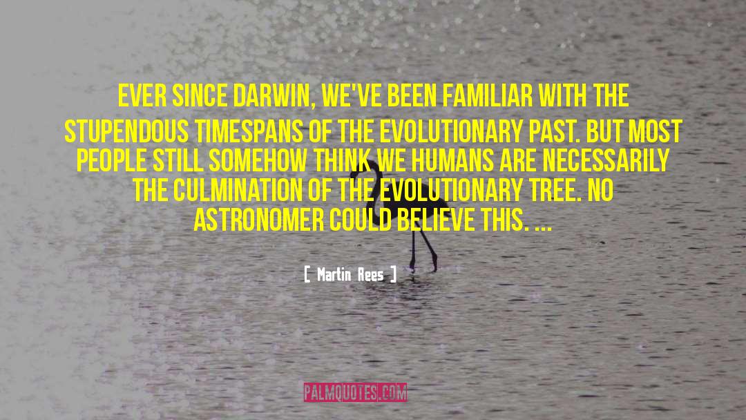 Martin Rees Quotes: Ever since Darwin, we've been