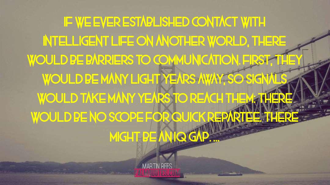 Martin Rees Quotes: If we ever established contact