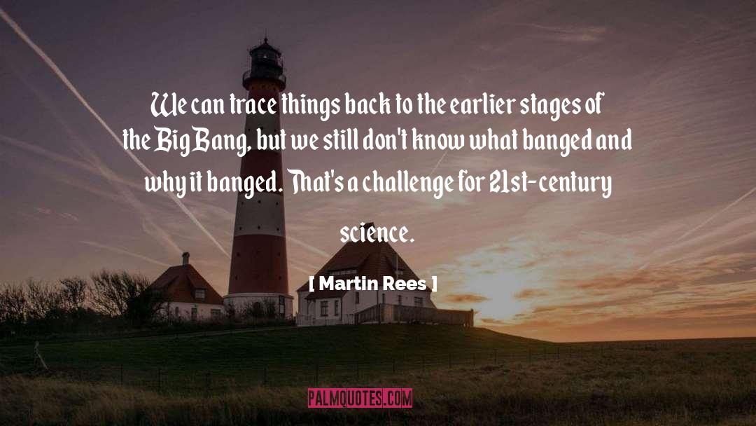 Martin Rees Quotes: We can trace things back