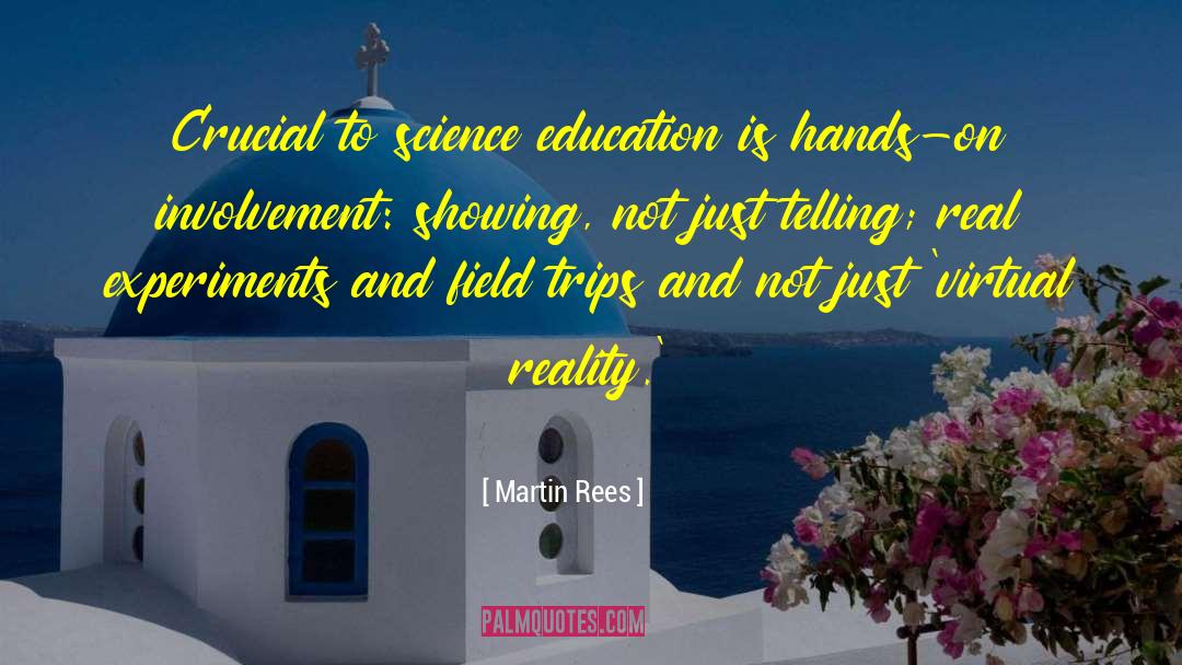 Martin Rees Quotes: Crucial to science education is