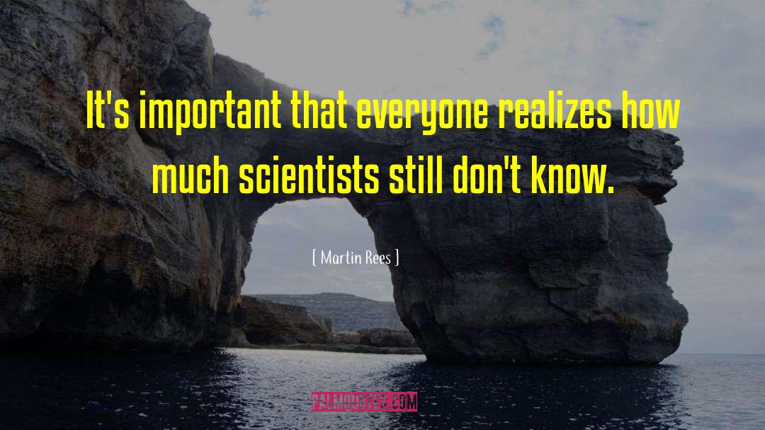 Martin Rees Quotes: It's important that everyone realizes