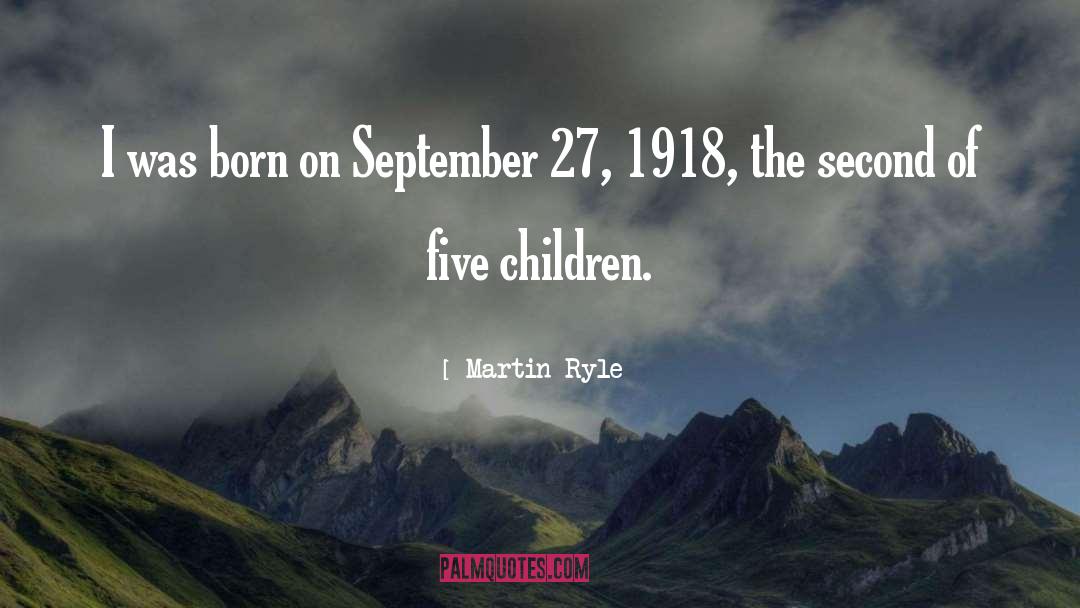 Martin Ryle Quotes: I was born on September