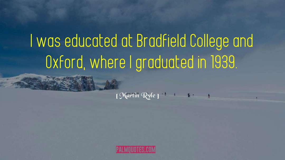 Martin Ryle Quotes: I was educated at Bradfield