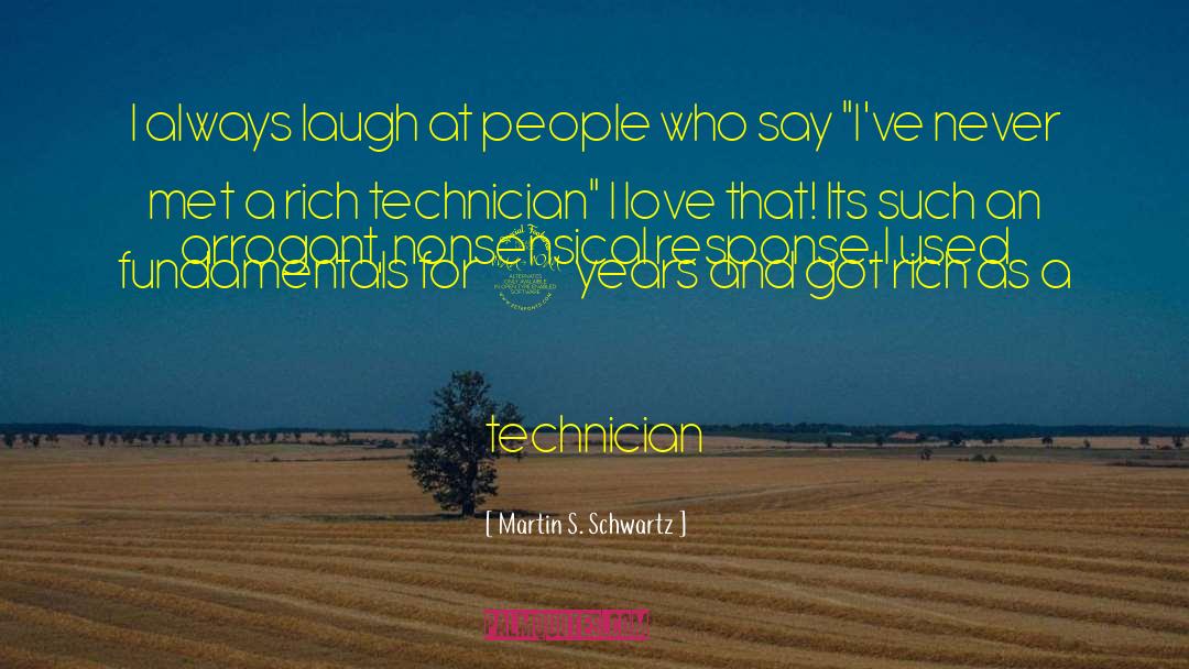 Martin S. Schwartz Quotes: I always laugh at people