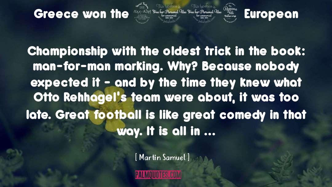 Martin Samuel Quotes: Greece won the 2004 European