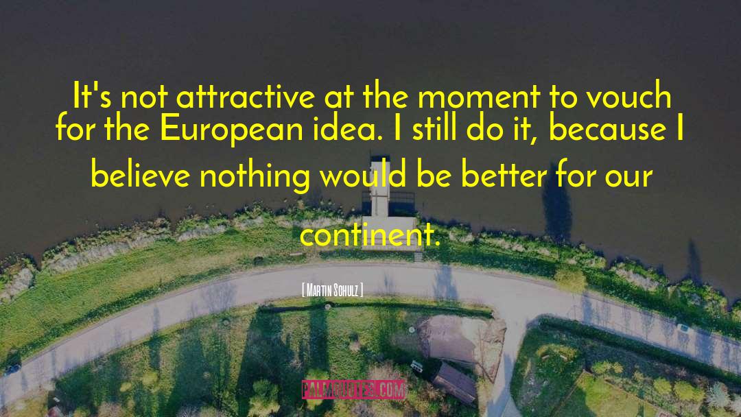 Martin Schulz Quotes: It's not attractive at the