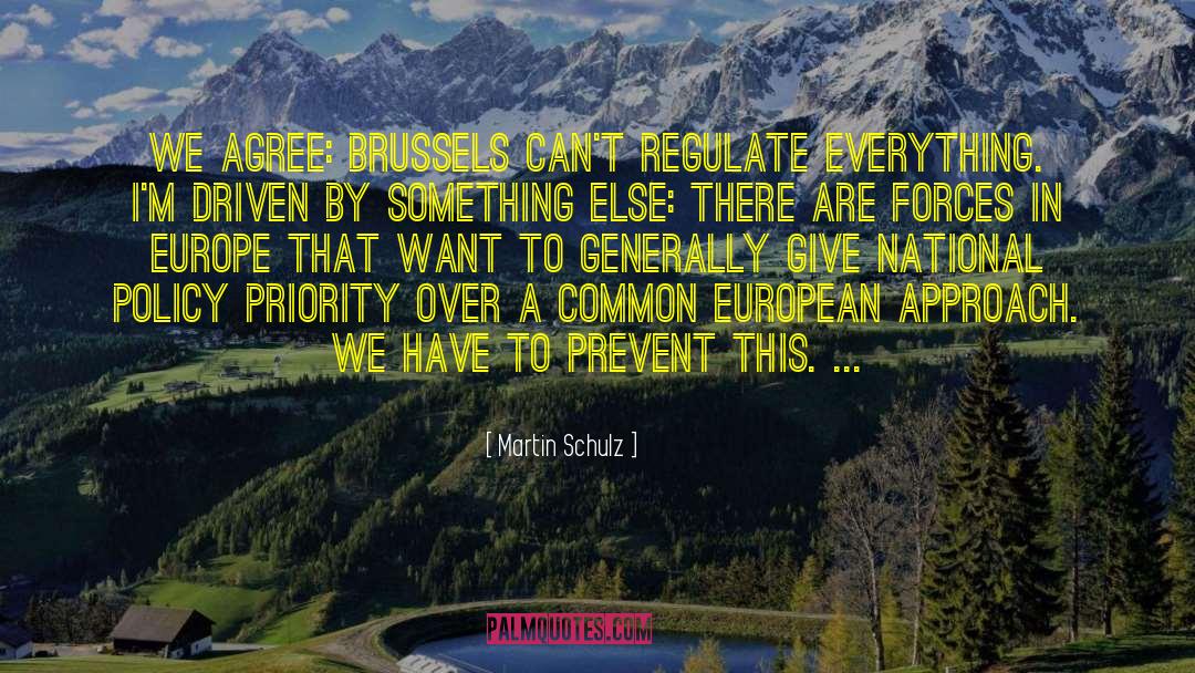 Martin Schulz Quotes: We agree: Brussels can't regulate