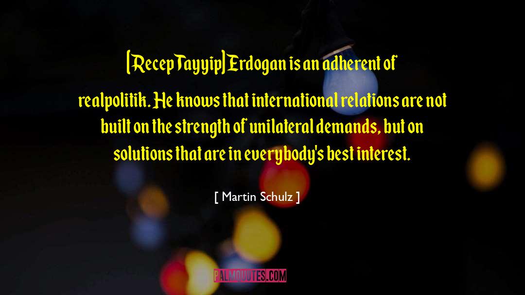 Martin Schulz Quotes: [Recep Tayyip] Erdogan is an