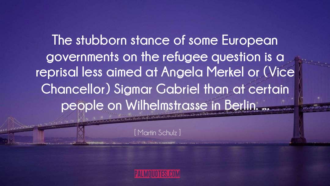 Martin Schulz Quotes: The stubborn stance of some