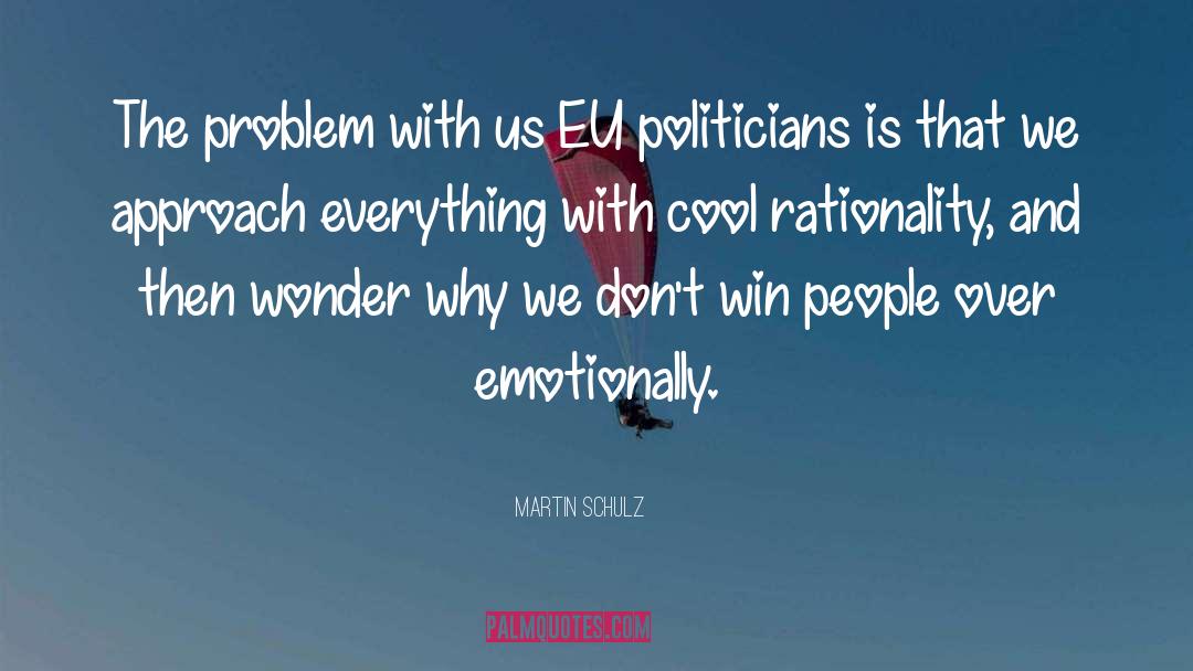 Martin Schulz Quotes: The problem with us EU