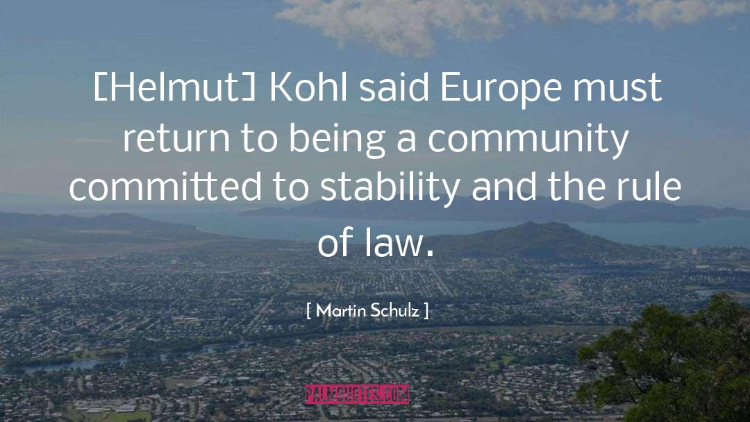 Martin Schulz Quotes: [Helmut] Kohl said Europe must