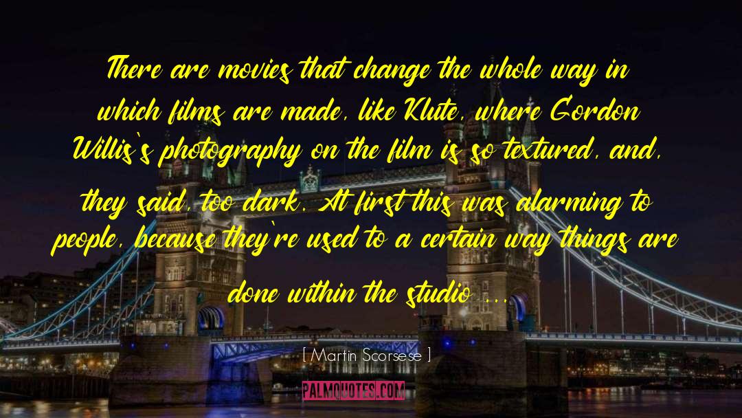 Martin Scorsese Quotes: There are movies that change