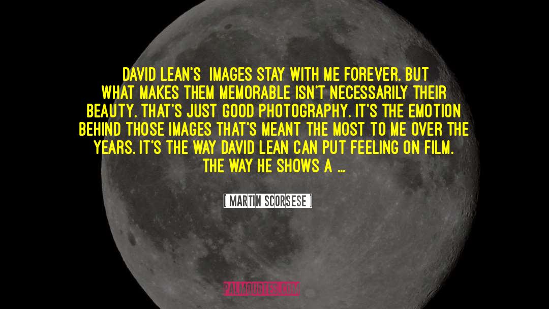 Martin Scorsese Quotes: [David Lean's] images stay with