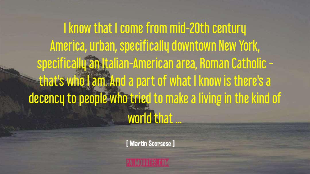 Martin Scorsese Quotes: I know that I come