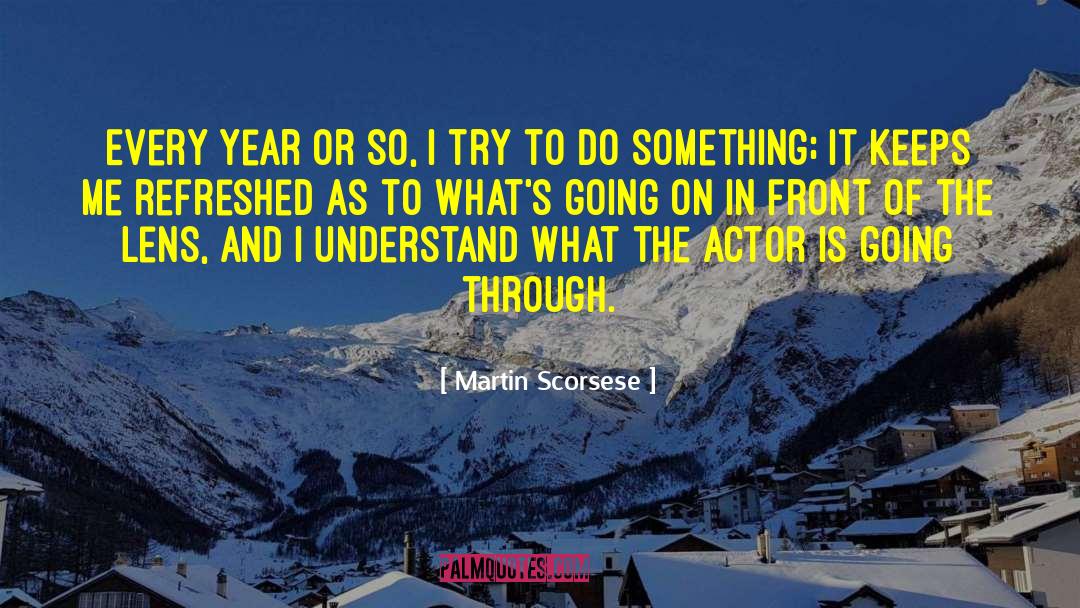 Martin Scorsese Quotes: Every year or so, I