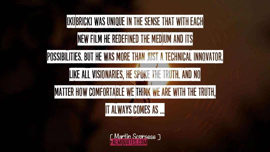 Martin Scorsese Quotes: [Kubrick] was unique in the