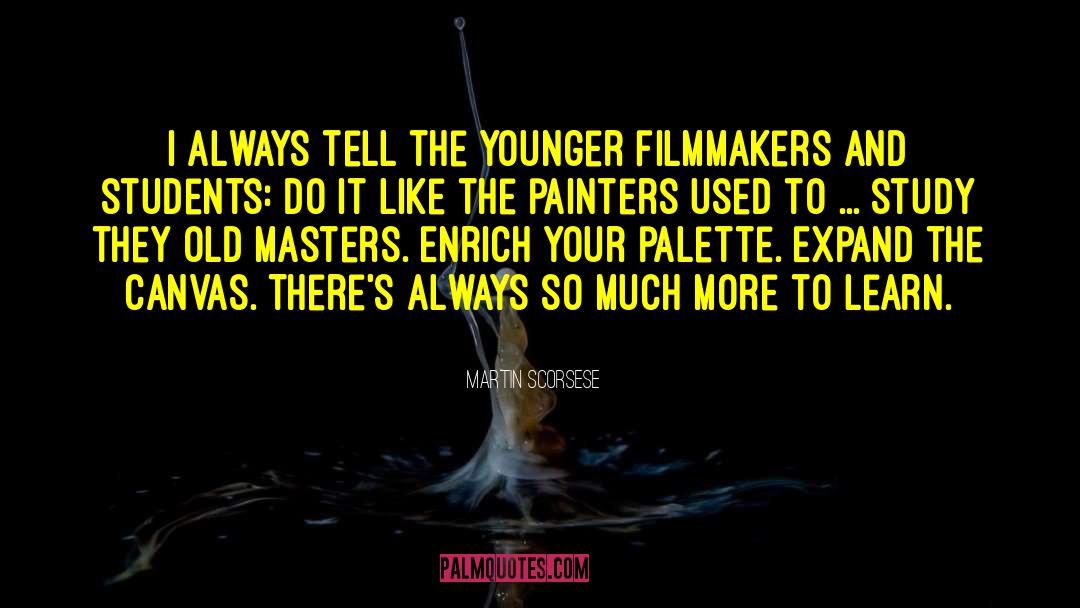 Martin Scorsese Quotes: I always tell the younger