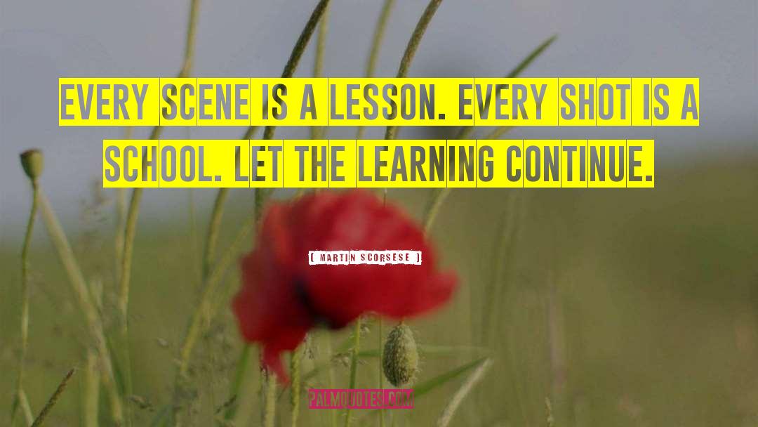 Martin Scorsese Quotes: Every scene is a lesson.