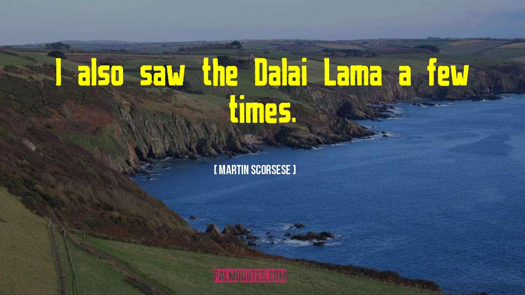 Martin Scorsese Quotes: I also saw the Dalai