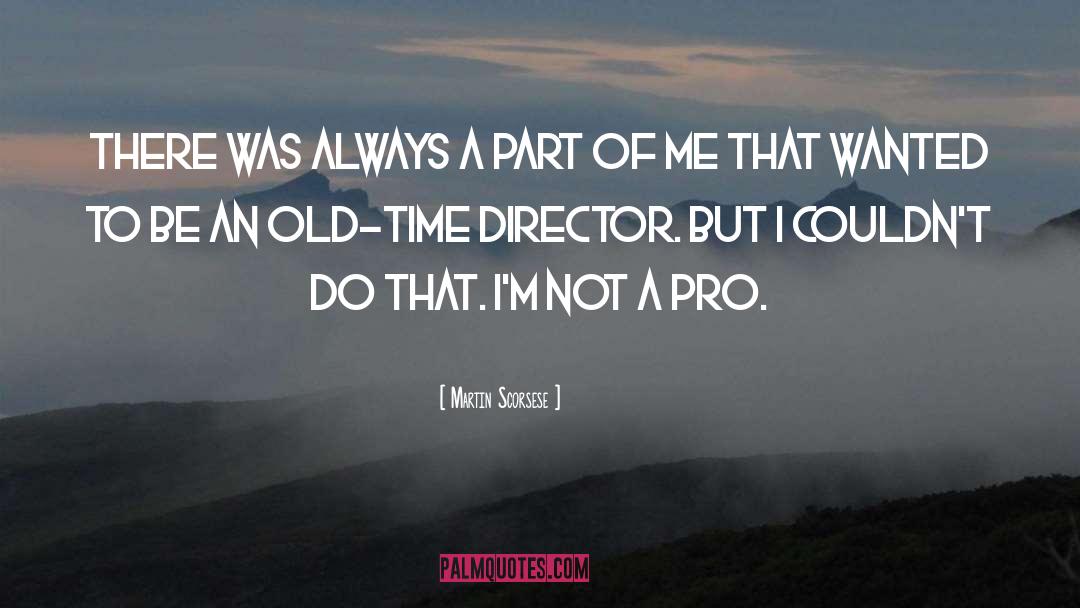 Martin Scorsese Quotes: There was always a part