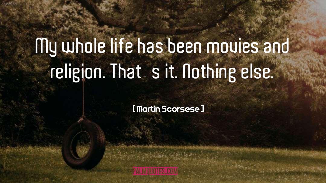 Martin Scorsese Quotes: My whole life has been