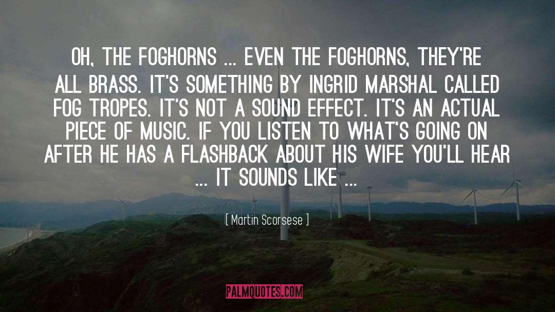 Martin Scorsese Quotes: Oh, the foghorns ... even
