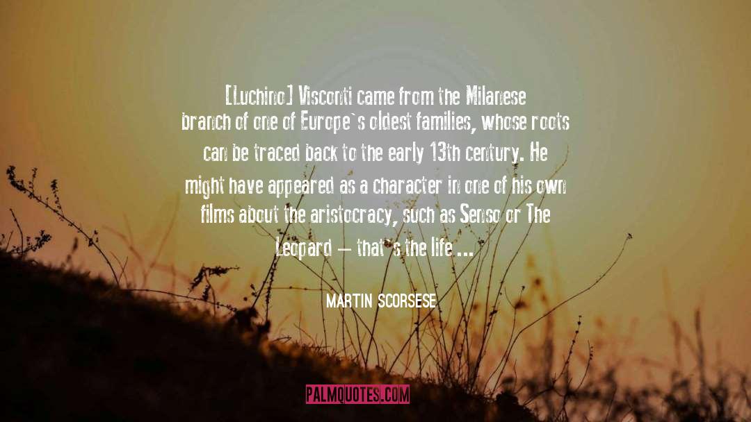 Martin Scorsese Quotes: [Luchino] Visconti came from the