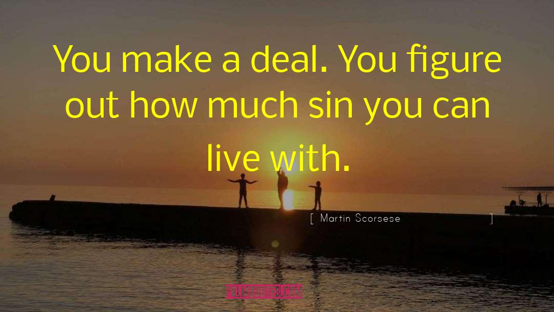 Martin Scorsese Quotes: You make a deal. You